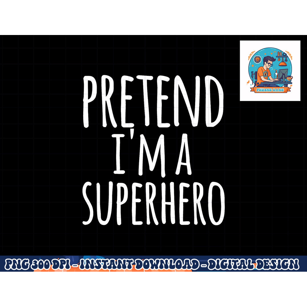 Funny Easy Lazy Halloween PRETEND I M A SUPERHERO Costume png, sublimation copy.jpg
