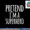 Funny Easy Lazy Halloween PRETEND I M A SUPERHERO Costume png, sublimation copy.jpg