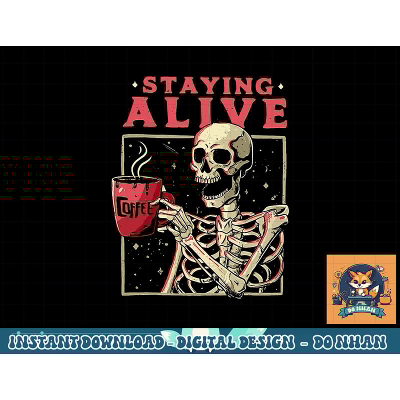 Funny Halloween Staying Alive Coffee Skeleton Stay Spooky png, sublimation copy.jpg