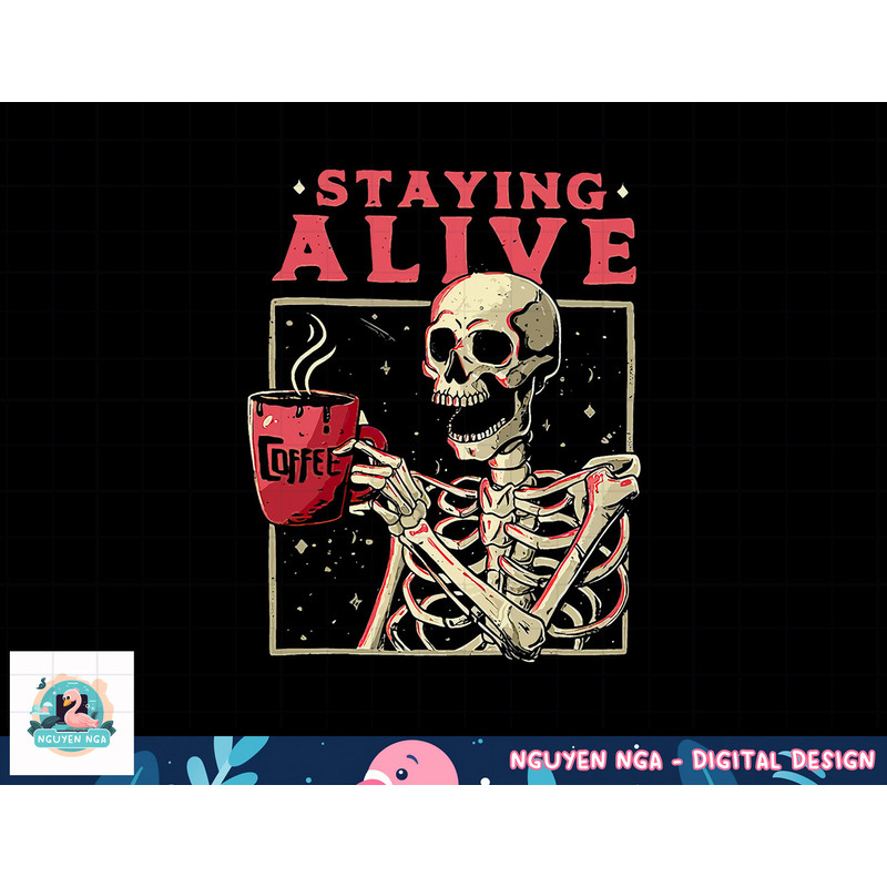 Funny Halloween Staying Alive Coffee Skeleton Stay Spooky png, sublimation copy.jpg