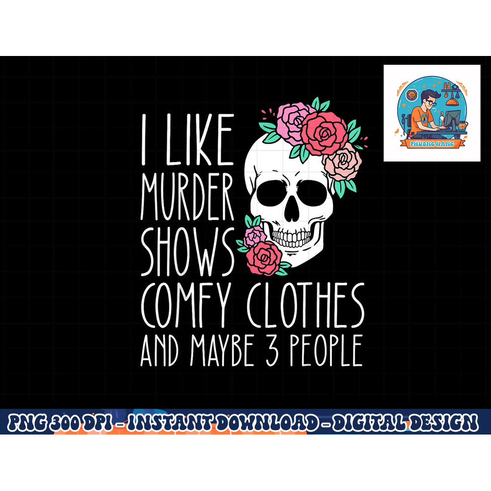 Funny I like murder shows comfy clothes and maybe 3 people png, sublimation copy.jpg