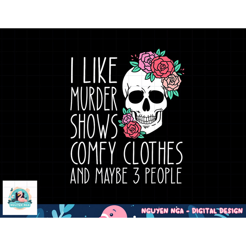Funny I like murder shows comfy clothes and maybe 3 people png, sublimation copy.jpg