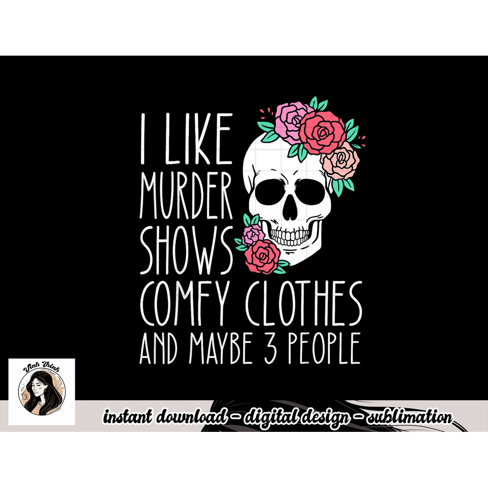 Funny I like murder shows comfy clothes and maybe 3 people png, sublimation copy.jpg