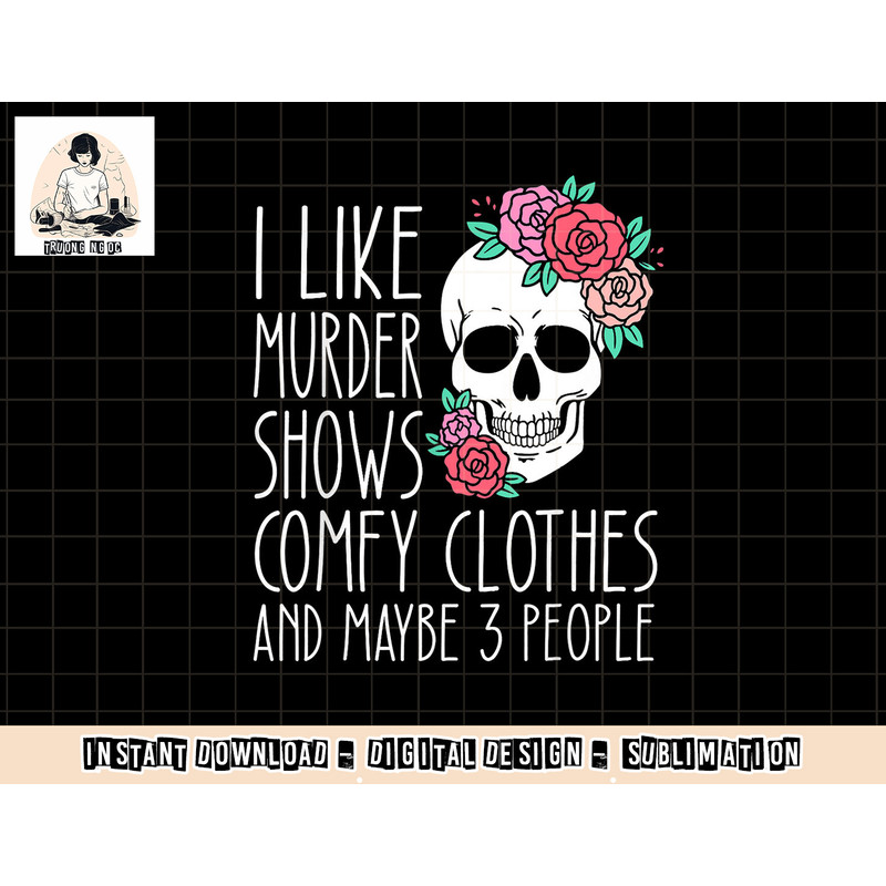 Funny I like murder shows comfy clothes and maybe 3 people png, sublimation copy.jpg
