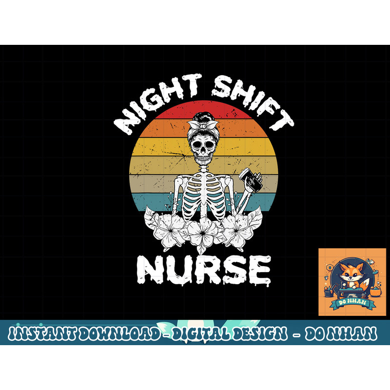 Funny Night Shift Nurse Skeleton Halloween RN Nurses Women png, sublimation copy.jpg