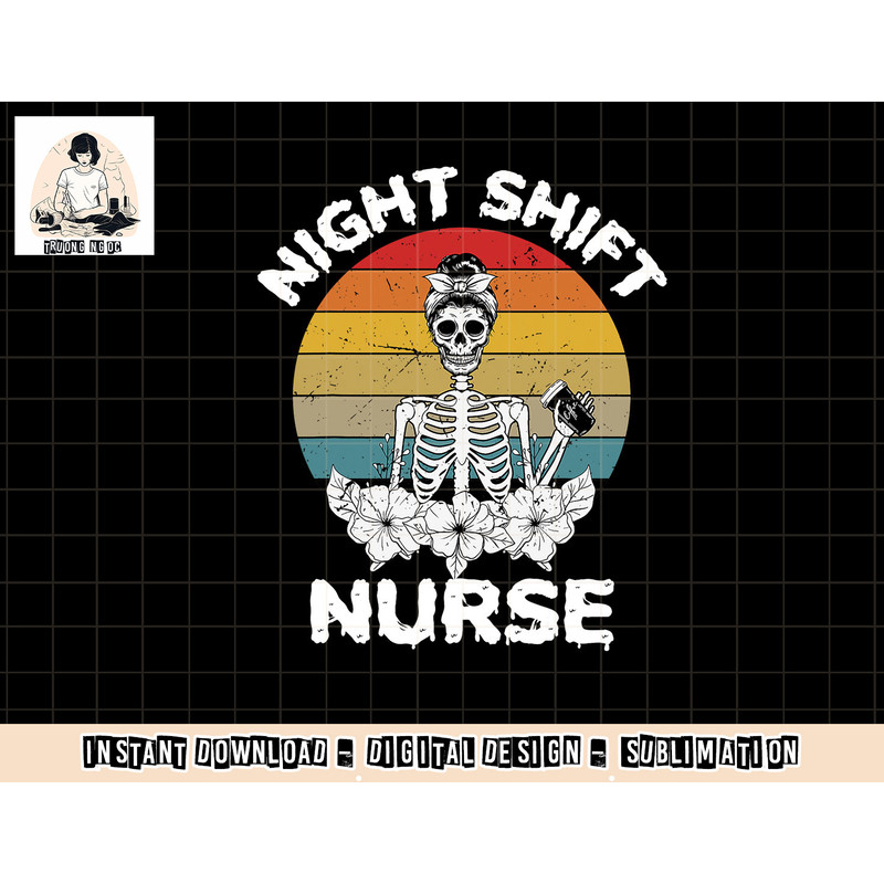 Funny Night Shift Nurse Skeleton Halloween RN Nurses Women png, sublimation copy.jpg