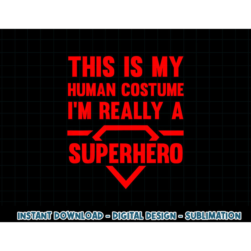 Funny This Is My Human Costume Superhero Gift For Men Women png, sublimation copy.jpg