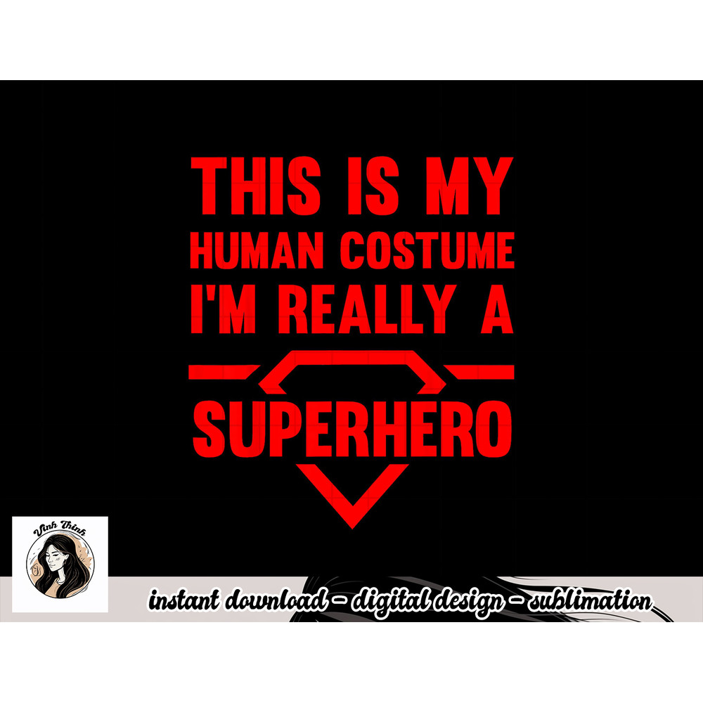 Funny This Is My Human Costume Superhero Gift For Men Women png, sublimation copy.jpg