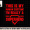 Funny This Is My Human Costume Superhero Gift For Men Women png, sublimation copy.jpg