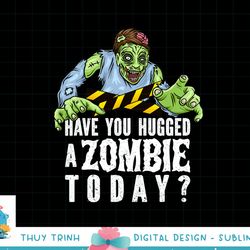 funny zombie tshirt, funny halloween tee, zombie lover png, sublimation copy