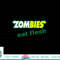 Funny Zombies Eat Flesh Scary Food Halloween Costume T Shirt copy.jpg