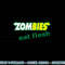 Funny Zombies Eat Flesh Scary Food Halloween Costume T Shirt copy.jpg