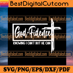 godfidence knowing i cant but he can svg, trending svg, godfidence svg, christ svg, christian svg, christ cross svg,