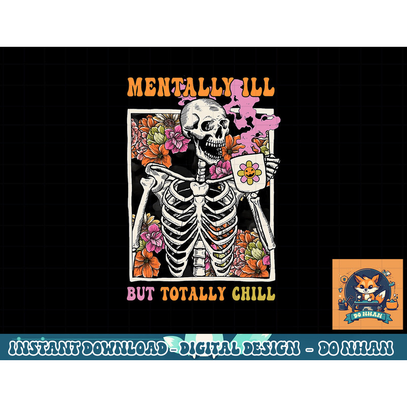 Groovy Mentally Ill But Totally Chill Halloween Skeleton png, sublimation copy.jpg