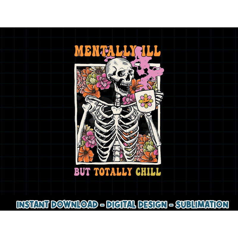 Groovy Mentally Ill But Totally Chill Halloween Skeleton png, sublimation copy.jpg