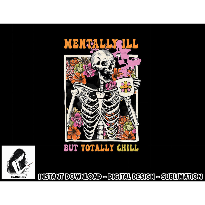 Groovy Mentally Ill But Totally Chill Halloween Skeleton png, sublimation copy.jpg