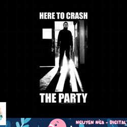 halloween michael myers here to crash the party png, sublimation copy