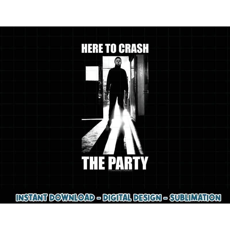 Halloween Michael Myers Here To Crash The Party png, sublimation copy.jpg
