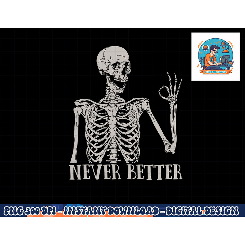 Halloween Shirts For Women Never Better Skeleton Funny Skull png, sublimation copy.jpg