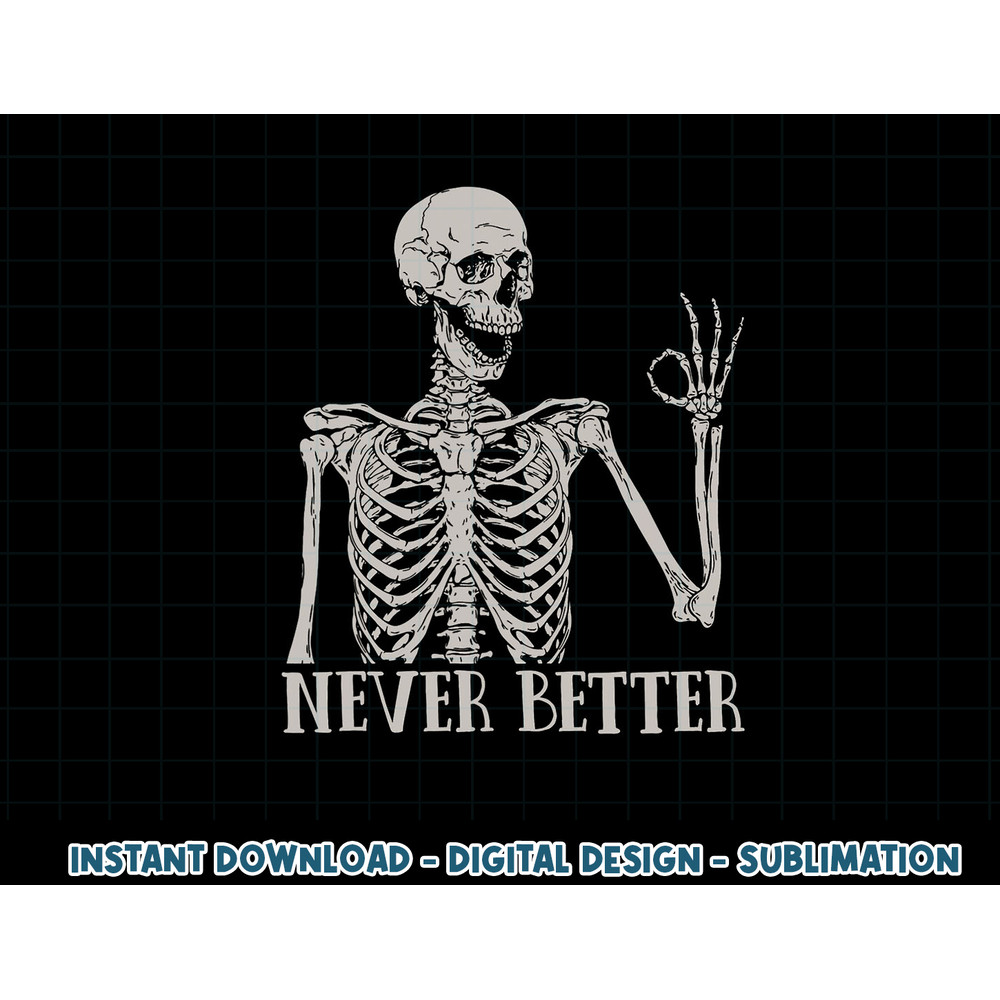 Halloween Shirts For Women Never Better Skeleton Funny Skull png, sublimation copy.jpg
