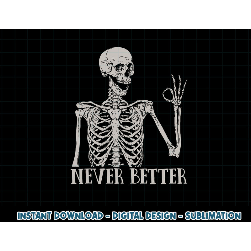 Halloween Shirts For Women Never Better Skeleton Funny Skull png, sublimation copy.jpg