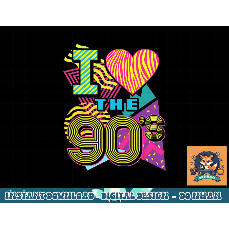 I Love the 90 s 1990s Nostalgia 80s Baby Retro Party Costume png, sublimation copy.jpg