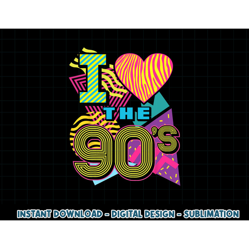I Love the 90 s 1990s Nostalgia 80s Baby Retro Party Costume png, sublimation copy.jpg