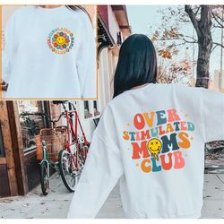 overstimulated moms club sweatshirt, cute retro shirt for moms, mom shirt, overstimulated moms club shirt, overstimulate