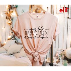 mom life the perfect mix of chaos and love tshirt, mom life tshirt, womens tshirt, gift shirt for mother's day, business