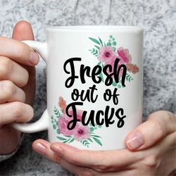 fresh out of fucks, funny mugs, coffee mug, mature, zero fucks, fresh outta fucks, fuck, mature mug, zero fox given, fuc