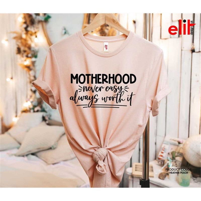 MR-8720238649-motherhood-never-easy-always-worth-it-shirt-funny-mom-shirt-image-1.jpg
