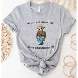 serenity bear shirt, serenity shirt, serenity prayer shirt, prayer bear, god grant me, rootin tootin, serenity gift, ser