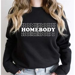 homebody shirt, homebody sweatshirt, gift for homebody, gift for him, gift for her, introvert gift, homebody womens shir