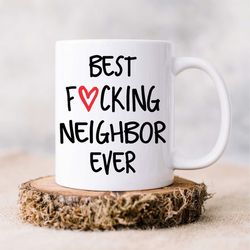 neighbor gift, funny neighbor mug, personalized neighbor gift, best neighbor ever, best fucking neighbor, neighbor gifts