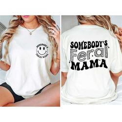 somebodys feral mama, feral mama shirt, funny mama shirt, funny retro shirt, mama sweatshirt, wavy text shirt, feral shi