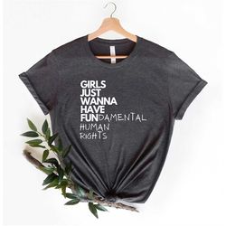 girls just wanna have fundamental human rights shirt, women's rights shirt, feminist shirts, fundamental, rights