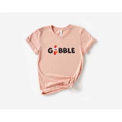 gobble gobble thanksgiving shirt, family thanksgiving shirts, thanksgiving shirt womens, funny thanksgiving 2022 shirt,