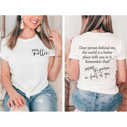 dear person behind me shirt, you matter tee, motivational tee, you are enough shirt, mental health matters shirt, kindne