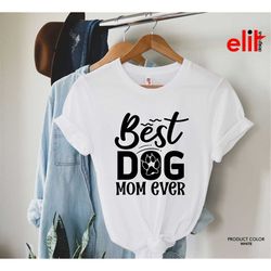 best dog mom ever shirt for mother's day, animals shirt, cute mama tee gift, gift t-shirt for mother's day, mama shirt.