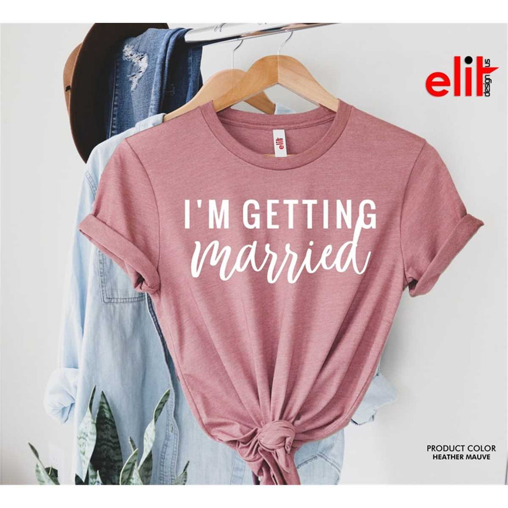 MR-87202384353-im-getting-married-shirt-bridal-party-tshirts-image-1.jpg