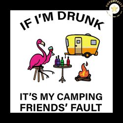 if i'm drunk it's my camping friend' fault, flamingo svgb, flamingo vector, funny flamingo, flamingo art, flamingo art