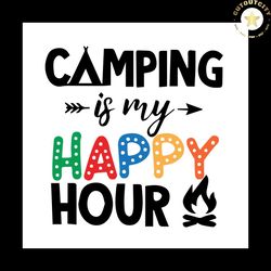 camping is my happy hour, trending svg, trending now, fire svg, camper svg, camping svg, summer svg, camper sign svg, ca
