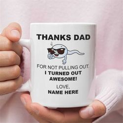 humorous fathers day gift for dad - thanks for not pulling out dad mug - personalized dad coffee mug - dad gift