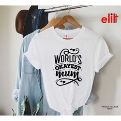 world's okayest mum shirt, best mom t-shirt, mother's day t-shirt gift, cute mama tee gift, mama shirt, mommy life shirt