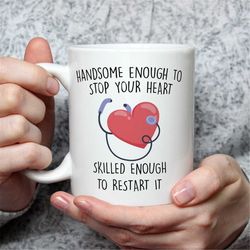 male nurse gift, male nurse mug, handsome enough to stop your heart skilled enough to restart it, nurse gifts, nurse lif