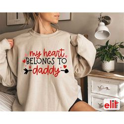 my heart belongs to daddy sweatshirt, valentines day sweatshirt, valentine's day gift, valentines day gift for womens