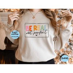 be real not perfect tee, mental health gift, mental health awareness, shirt kindness gift, inspirational tee,motivationa