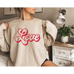 love sweatshirt, valentine's day love sweatshirt, love sweatshirt, valentine's day sweatshirt, gift for valentines day