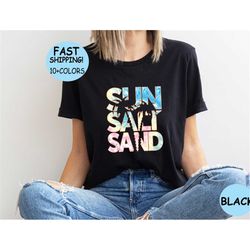 sun-salt sand tee, beach holiday shirt, summer trip tee, summer tee, spring break gift, travel tee, outdoors tee, vacati