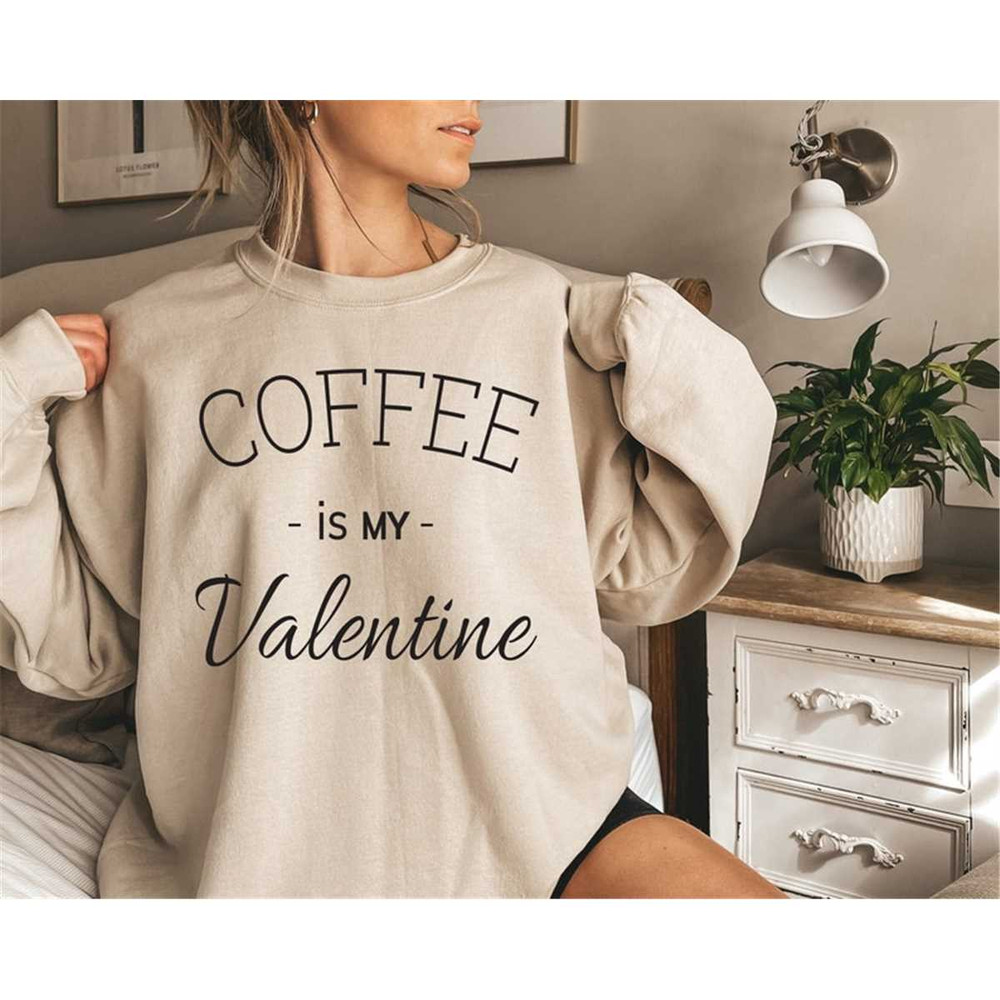 MR-87202392810-coffee-is-my-valentine-sweatshirt-valentines-day-image-1.jpg